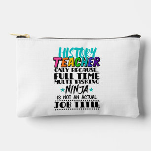 History Teacher Only Because Full Time Multi Task Accessory Pouch