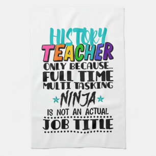 History Teacher Only Because Full Time Multi Task Kitchen Towel