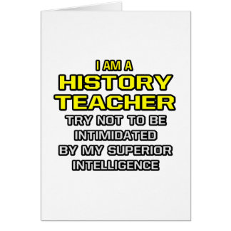 History Teacher...Superior Intelligence