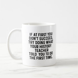 History Teacher Try Doing What Funny Coffee Mug