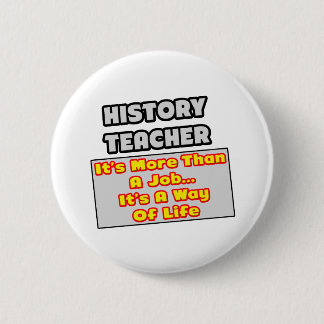 History Teacher...Way of Life 2 Inch Round Button