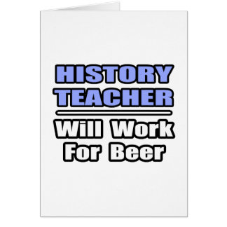 History Teacher...Will Work For Beer