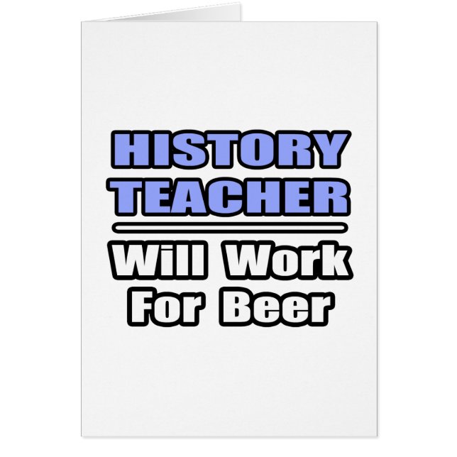 History Teacher...Will Work For Beer (Front)