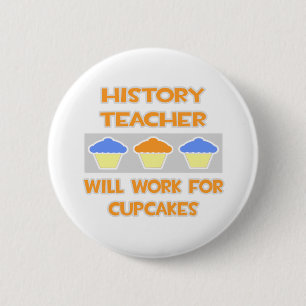 History Teacher ... Will Work For Cupcakes 2 Inch Round Button