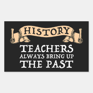 History Teachers Always Bring Up The Past Sticker