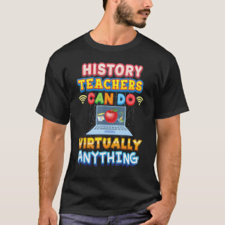 History Teachers Can Do Virtually Anything Teacher T-Shirt