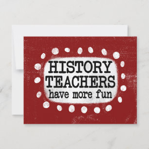 History Teachers Have More Fun Greeting Card