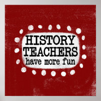 History Teachers Have More Fun Poster Wall Art