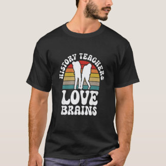 History Teachers Love Brains Funny Halloween Teach T-Shirt