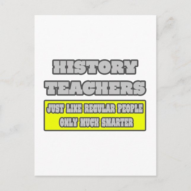 History Teachers...Much Smarter Postcard (Front)