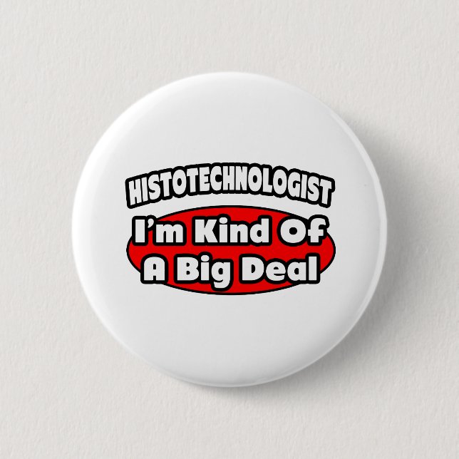 Histotechnologist .. Big Deal 2 Inch Round Button (Front)