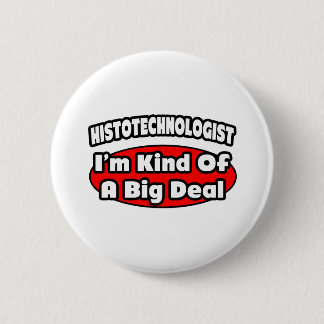 Histotechnologist .. Big Deal 2 Inch Round Button