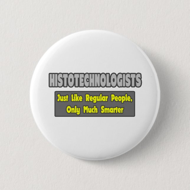 Histotechnologists .. Smarter 2 Inch Round Button (Front)
