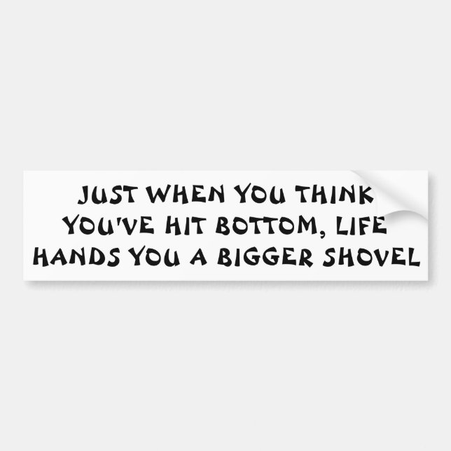 Hit Bottom? Life Says "Keep Diggin" Bumper Sticker (Front)