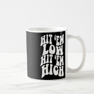 Hit em Low Hit em High1  Coffee Mug