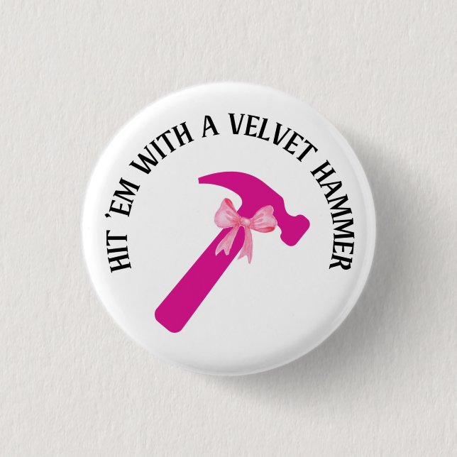 Hit 'Em With a Velvet Hammer 1 Inch Round Button (Front)