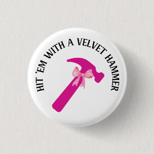 Hit 'Em With a Velvet Hammer 1 Inch Round Button
