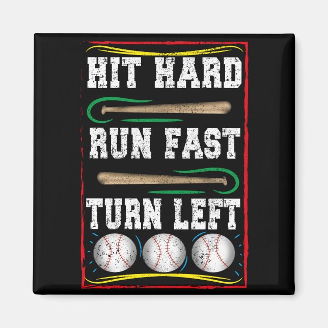 Hit Hard Run Fast Turn Left, Baseball Fan Quote Magnet (Front)