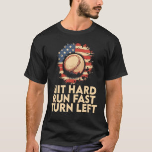 Hit Hard Run Fast Turn Left  Baseball Player & Fan T-Shirt