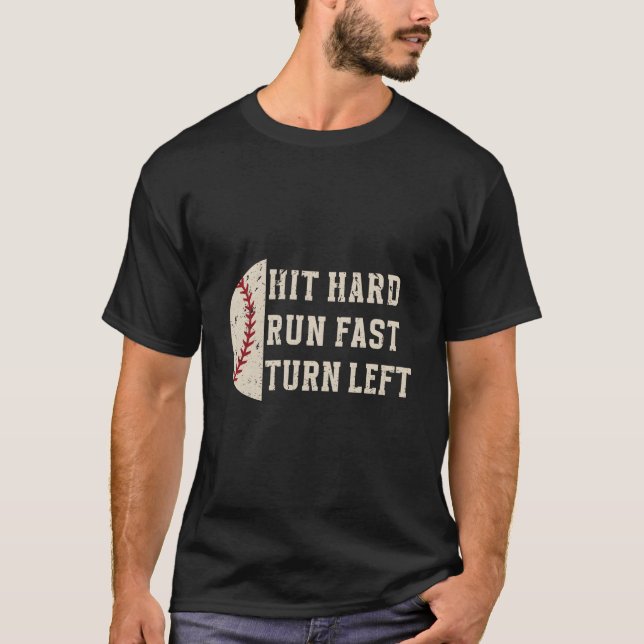 Hit Hard Run Fast Turn Left Baseball Player T-Shirt (Front)