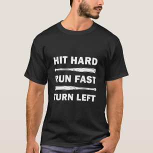 Hit hard run fast turn left Baseball T-Shirt