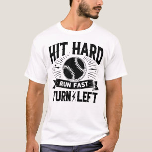 HIT HARD RUN FAST TURN LEFT funny baseball QUOTE T-Shirt