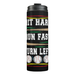 Hit Hard Run Fast Turn Left, Funny Baseball Quote Thermal Tumbler