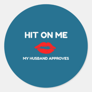 Hit Husband Approves Classic Round Sticker