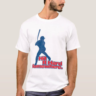 Hit it hard somewhere! T-Shirt