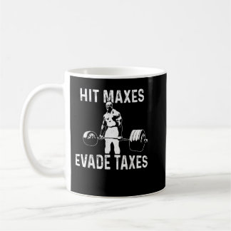 Hit Maxes Evade Taxes  Coffee Mug