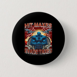Hit Maxes Evade Taxes Funny Gym Bodybuilding Lifti 2 Inch Round Button