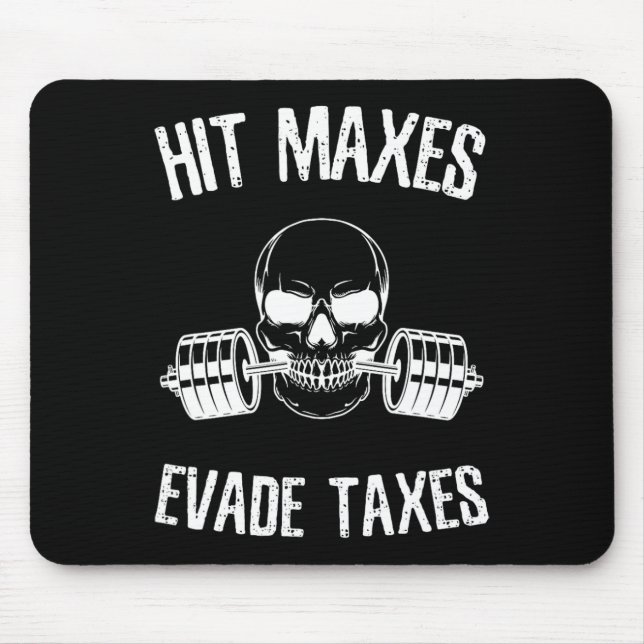 Hit Maxes Evade Taxes Funny Gym Bodybuilding Lifti Mouse Pad (Front)