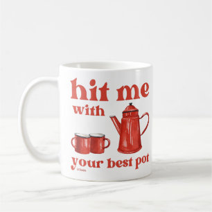HIT ME WITH YOUR BEST POT funny coffee pun quote   Mug