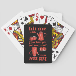 HIT ME WITH YOUR BEST POT funny coffee pun quote Playing Cards