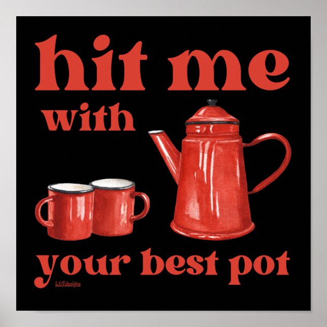 HIT ME WITH YOUR BEST POT funny coffee pun quote   Poster (Front)