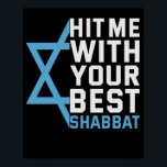 Hit me With Your Best Shabbat Funny Jewish Gift Poster<br><div class="desc">funny, jewish, jew, religion, hanukkah, holiday, Shabbat, menroah, gift, hebrew</div>