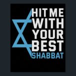 Hit me With Your Best Shabbat Funny Jewish Gift Poster<br><div class="desc">funny, jewish, jew, religion, hanukkah, holiday, Shabbat, menroah, gift, hebrew</div>