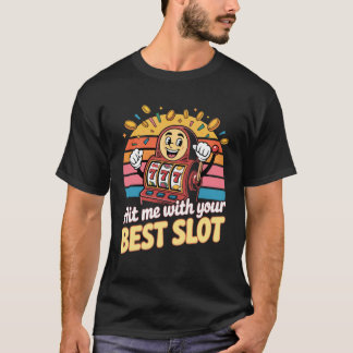 Hit Me With Your Best Slot T-Shirt