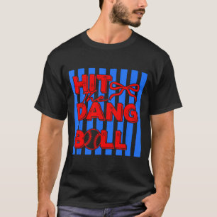 Hit the dang ball baseball apparel player design  T-Shirt