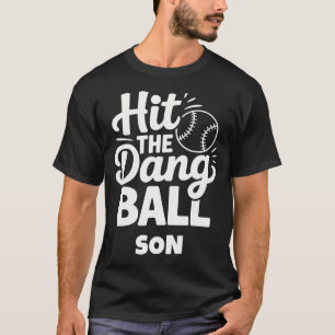 Hit The Dang Ball Son Funny Baseball Mom Dad T-Shirt