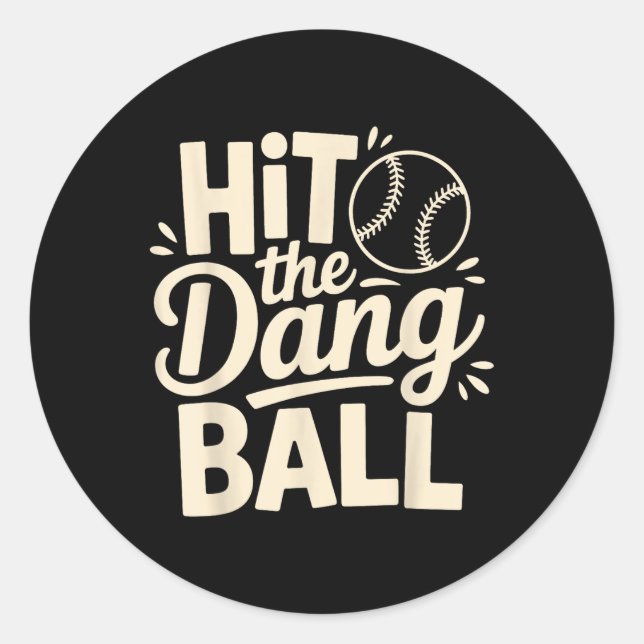 Hit The Dang Ball, Trending Baseball Apparel, Play Classic Round Sticker (Front)