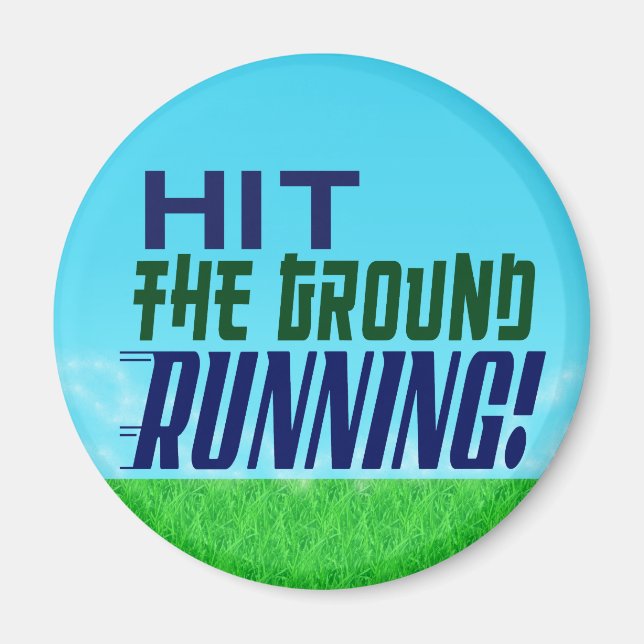 Hit the Ground RUNNING! Magnet (Front)