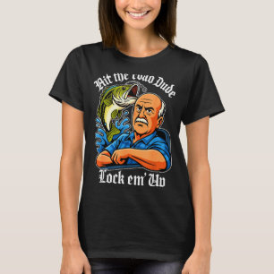 Hit The Road Dude Lock Em' Up Funny For Men Women T-Shirt