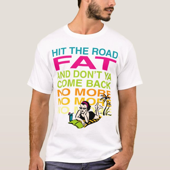 Hit the Road Fat! T-Shirt (Front)