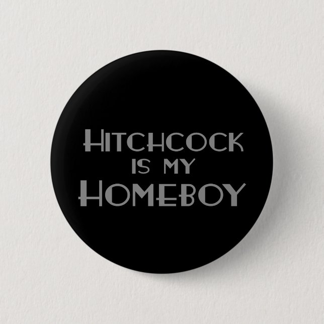 Hithcock is my Homeboy Button (Front)