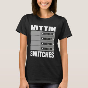 Hittin' Switches Network Admin  1 T-Shirt