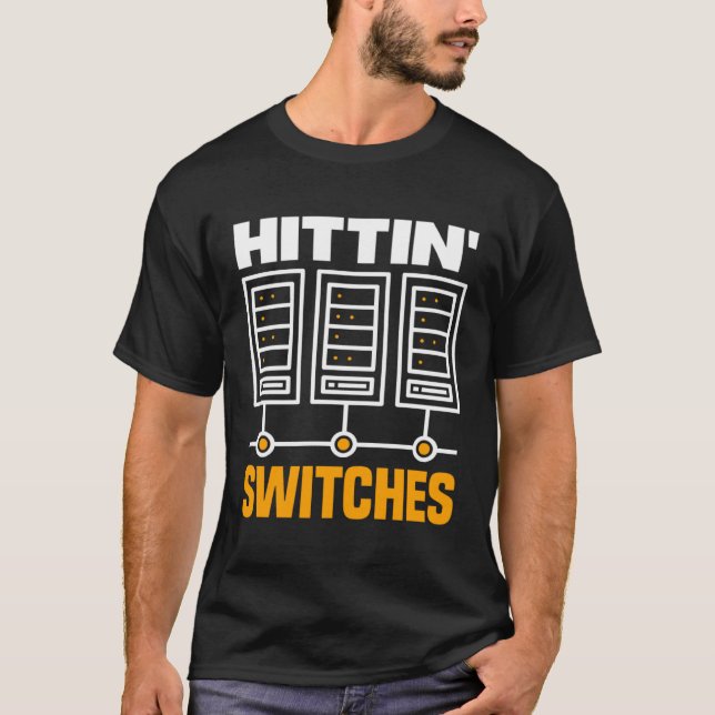 Hittin' Switches Network Admin T-Shirt (Front)