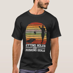 Hitting Holes And Crushing Goals Bean Bag Corn Hol T-Shirt