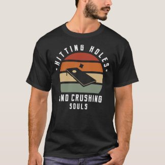 Hitting Holes And Crushing Souls - Cornhole Classi T-Shirt