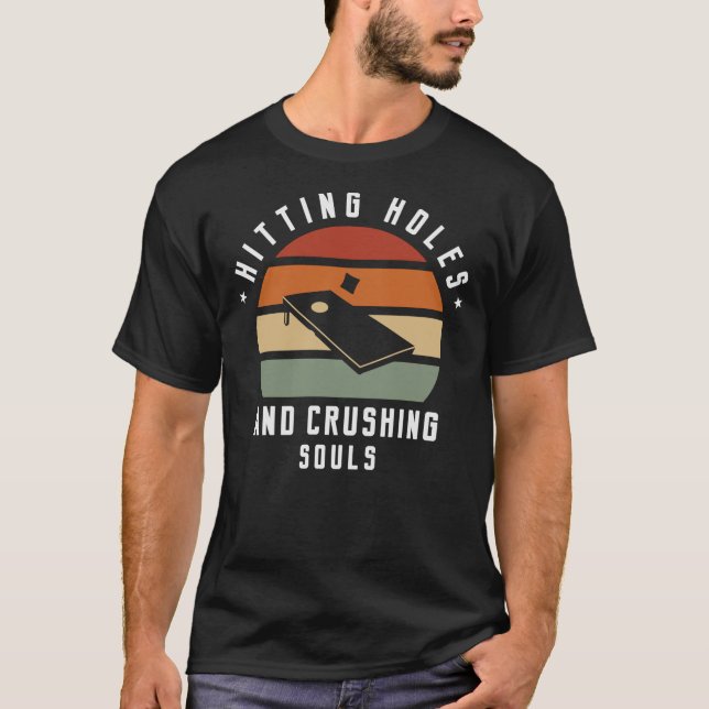 Hitting Holes And Crushing Souls - Cornhole Classi T-Shirt (Front)